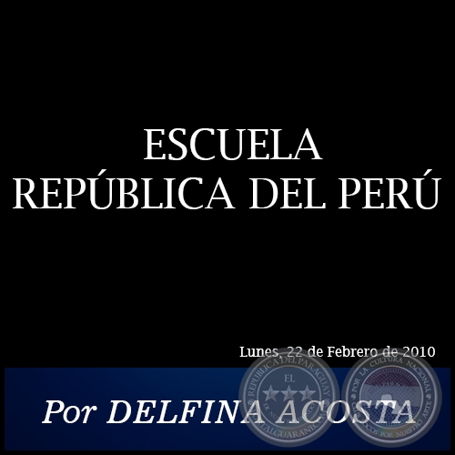 ESCUELA REPÚBLICA DEL PERÚ - Por DELFINA ACOSTA - Lunes, 22 de Febrero de 2010